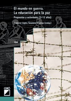 el mundo en guerra: la educacion para la paz, propuestas y activi dades (3-12 años)-francesc lopez-susana aranega-9788478273034