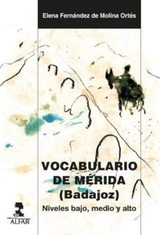 vocabulario de merida (badajoz): neveles bajo, medio y alto-elena fernandez de molina ortes-9788478987634