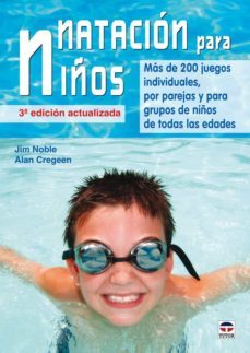 natacion para niños: mas de 200 juegos individuales por parejas y para grupos de niños de todas las edades (3ª ed)-9788479028534