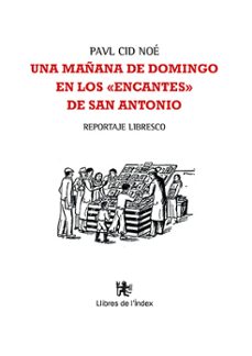 una mañana de domingo en los encantes de san antonio: reportaje libresco-pavl cid noe-9788479481834
