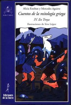 cuentos de la mitologia griega (iv): en troya-alicia esteban-mercedes aguirre-9788479603434