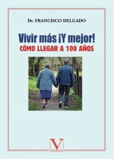 vivir mas y mejor como llegar a 100 años-9788479629434
