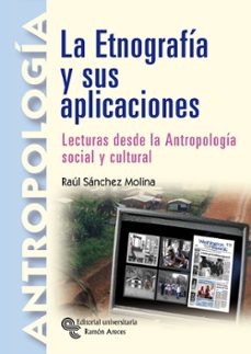 la etnografia y sus aplicaciones. lecturas desde la antropologia social y cultural-raul sanchez molina-9788480048934