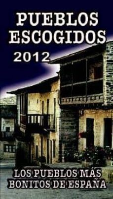 pueblos escogidos 2012: los pueblos mas bonitos de españa-9788480238434