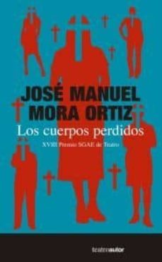 los cuerpos perdidos-jose manuel mora ortiz-9788480488334