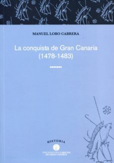 la conquista de gran canaria (1478-1483)-manuel lobo cabrera-9788481036534