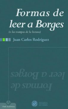 formas de leer a borges o las trampas de la lectura-juan carlos rodriguez-9788482405834