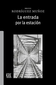 la entrada por la estacion-miguel rodriguez muñoz-9788483678534