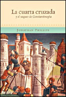 la cuarta cruzada y el saco de constantinopla-jonathan phillips-9788484326434