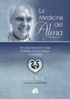 la medicina del alma: el codigo secreto del cuerpo, el idioma cre ativo interior, la intuicion-9788484450634