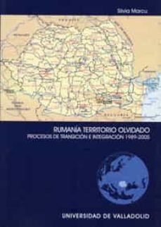 rumania: territorio olvidado: procesos de transicion e integracio n: 1989-2005-silvia marcu-9788484483434