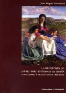 la recepcion de alfred lord tennyson en españa. traductores y tra ducciones arturicas-juan miguel zarandona fernandez-9788484484134