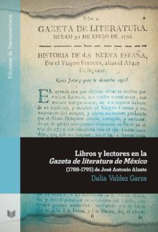 libros y lectores en la gazeta de literatura de mexico (1788-1795 ) de jose antonio alzate-dalia valdez garza-9788484898634