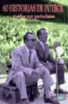 60 historias de futbol vividas por periodistas-alfonso gil-9788487398834