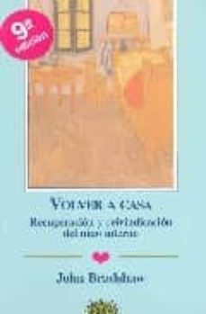 volver a casa: recuperacion y reivindicacion del niño interno ( 10º ed.)-9788487598234