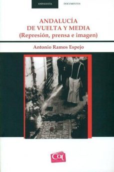 andalucia de vuelta y media: represion, prensa e imagen-9788488067234