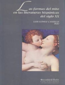 las formas del mito en las literaturas hispanicas del siglo xx-miguel c. rodriguez piñero royo-9788488751034