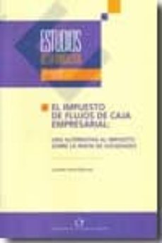 el impuesto de flujos de caja empresarial: una alternativa al imp puesto sobre la renta de sociedades-lourdes jerez barroso-9788489116634