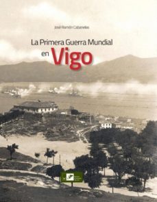 la primera guerra mundial en vigo-jose ramon cabanelas comesaña-9788489599734