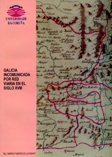 galicia incomunicada por red viaria en el siglo xviii-m.j. garcia fuentes de la fuente-9788489694934