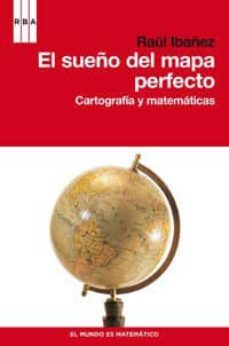 el sueño del mapa perfecto: cartografia y matematicas-9788490060834