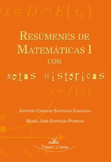 resumenes de matematicas i con notas historicas (ebook)-antonio cipriano santiago zaragoza-maria jose santiago puertas-9788490081334