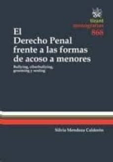 el derecho penal frente a las formas de acoso a menores: bullying , ciberbullying, grooming y sexting-silvia mendoza calderon-9788490330234