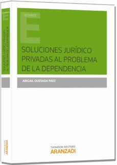 soluciones juridico privadas al problema de la dependencia-abigail quesada paez-9788490593134
