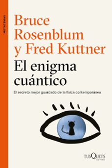 el enigma cuantico: encuentros entre la fisica y la conciencia-bruce rosenblum-fred kuttner-9788490662434