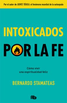 intoxicados por la fe: como vivir una espiritualidad feliz-9788490708934