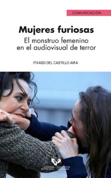 mujeres furiosas. el monstruo femenino en el audiovisual de terror-itxaso del castillo aira-9788490826034