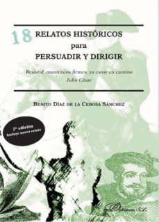 18 relatos historicos para persuadir y dirigir-benito diaz de la cebosa-9788490850534