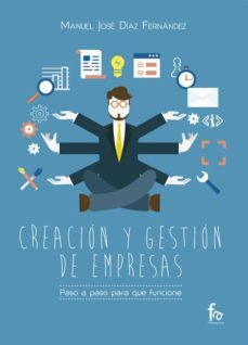 creacion y gestion de empresas. paso a paso para que funcione-manuel jose diaz fernandez-9788490884034