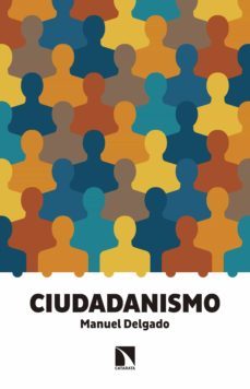 ciudadanismo (ebook)-manuel delgado ruiz-9788490977934