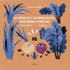 la cebolla y la remolacha, !que buena cosecha!-9788491098034