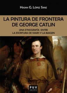 la pintura de frontera de george catlin (ebook)-hasan german lopez sanz-9788491345534