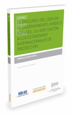 el discurso del odio en el ordenamiento juridico español: su adecuacion a los estandares internacionales de proteccion-andres gascon cuenca-9788491355434