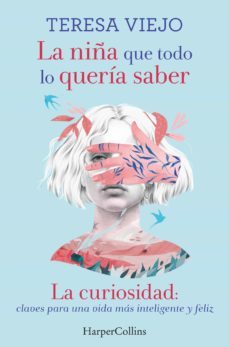 la niña que todo lo queria saber. la curiosidad: claves para una vida mas inteligente y feliz (ebook)-teresa viejo-9788491397434
