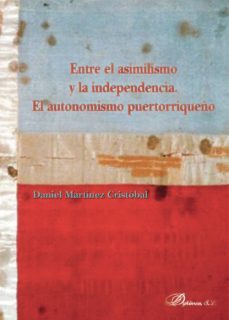 entre el asimilismo y la independencia. el autonomismo puertorriqueño. (ebook)-9788491487234