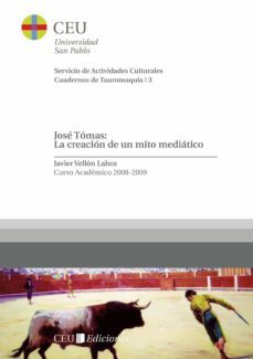 jose tomas: la creacion de un mito mediatico-francisco javier vellon lahoz-9788492989034