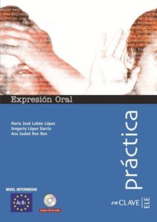 practica expresion oral: nivel intermedio: a2 b1 (incluye cd de a udio)-ana isabel ron-9788493579234