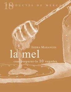 la mel com preparar-la 10 vegades-isidra maranges i prat-9788493592134