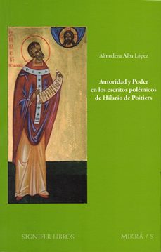 autoridad y poder en los escritos polemicos de hilario de poitier s-almudena alba lopez-9788494113734