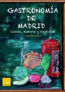 gastronomia de madrid: cocina, historia y tradicion-9788494124334