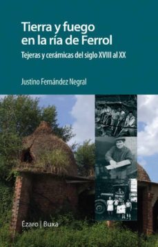tierra y fuego en la ria de ferrol: tejeras y ceramicas del siglo xviii al xx-justino fernandez-9788494294334