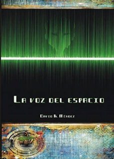 la voz del espacio-david r. mendez-9788494312434
