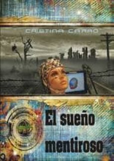 el sueño mentiroso-cristina carro-9788494357534