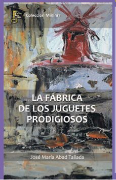 la fabrica de los juguetes prodigiosos-jose maria abad tallada-9788494369834