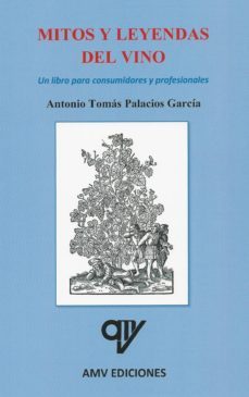mitos y leyendas del vino: un libro para consumidores y profesionales-antonio tomas palacios garcia-9788494516634