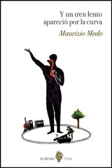 y un tren lento aparecio por la curva-maurizio medo-9788494530234